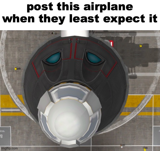 post this airplane when they least expect it | made w/ Imgflip meme maker