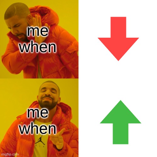 me when upvsdown | me when; me when | image tagged in memes,drake hotline bling | made w/ Imgflip meme maker