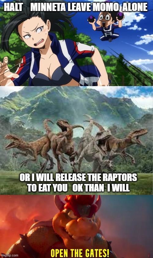 minneta is a little shit | HALT    MINNETA LEAVE MOMO  ALONE; OR I WILL RELEASE THE RAPTORS TO EAT YOU   OK THAN  I WILL | made w/ Imgflip meme maker