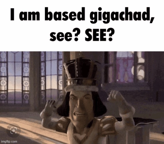 I am based gigachad, see? SEE? | image tagged in i am based gigachad see see | made w/ Imgflip meme maker