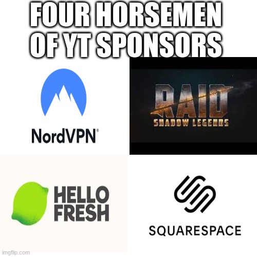 Not sure if this is repost | FOUR HORSEMEN OF YT SPONSORS | image tagged in youtube,sponsor,raid shadow legends | made w/ Imgflip meme maker
