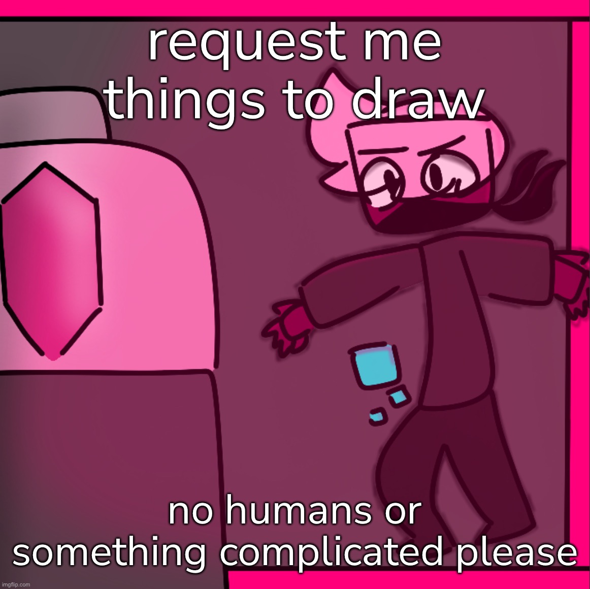 yippee!! | request me things to draw; no humans or something complicated please | made w/ Imgflip meme maker