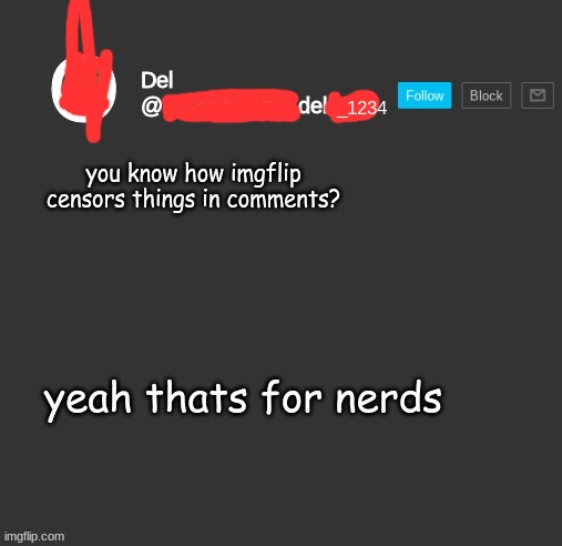 ‎ | you know how imgflip censors things in comments? yeah thats for nerds | image tagged in totally del | made w/ Imgflip meme maker