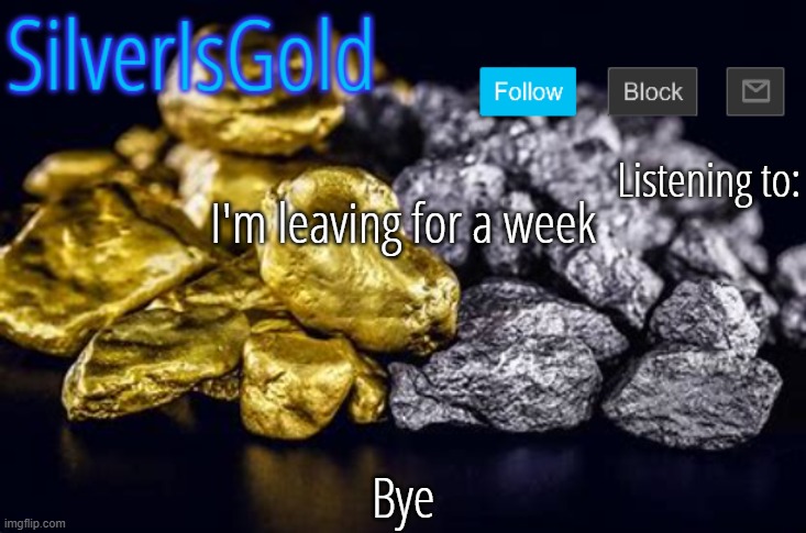 /srs | I'm leaving for a week; Bye | image tagged in silver announcement template updated | made w/ Imgflip meme maker