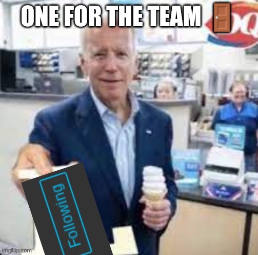 joe biden following | ONE FOR THE TEAM 🚪 | image tagged in joe biden following | made w/ Imgflip meme maker
