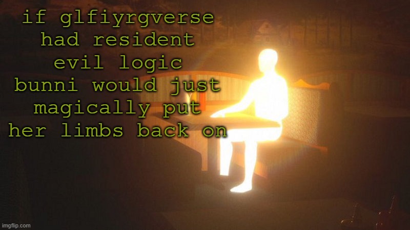 Glowing Guy | if glfiyrgverse had resident evil logic bunni would just magically put her limbs back on | image tagged in glowing guy | made w/ Imgflip meme maker