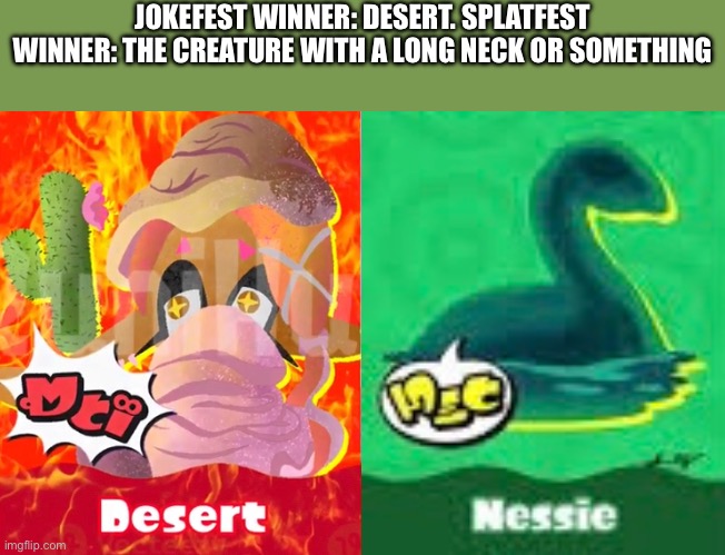 No matter. Our invasion will still carry on. | JOKEFEST WINNER: DESERT. SPLATFEST WINNER: THE CREATURE WITH A LONG NECK OR SOMETHING | image tagged in splatoon | made w/ Imgflip meme maker