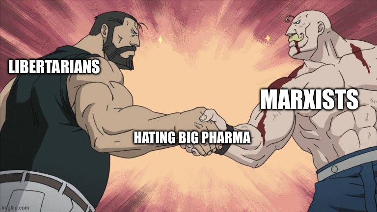 How anyone can defend big pharma at this point is beyond me | MARXISTS; LIBERTARIANS; HATING BIG PHARMA | image tagged in manly handshake | made w/ Imgflip meme maker