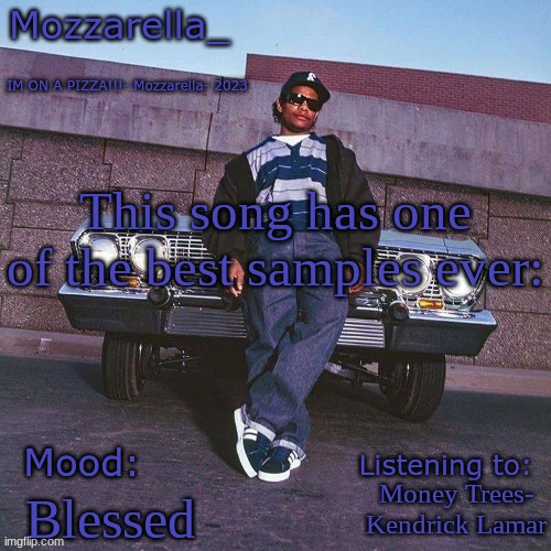 Eazy-E Temp | This song has one of the best samples ever:; Money Trees- Kendrick Lamar; Blessed | image tagged in eazy-e temp | made w/ Imgflip meme maker