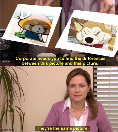 They're The Same Picture Meme | image tagged in memes,they're the same picture,retsuko,way of the househusband,aggretsuko,anime | made w/ Imgflip meme maker