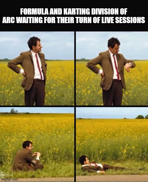 Mr bean waiting | FORMULA AND KARTING DIVISION OF ARC WAITING FOR THEIR TURN OF LIVE SESSIONS | image tagged in mr bean waiting | made w/ Imgflip meme maker