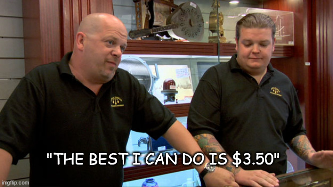 Pawn Stars Best I Can Do | "THE BEST I CAN DO IS $3.50" | image tagged in pawn stars best i can do | made w/ Imgflip meme maker