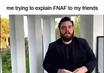 why am i the only one in the group that likes FNAF? :( - Imgflip