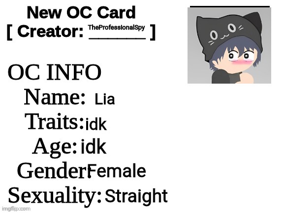 catgirl | TheProfessionalSpy; Lia; idk; idk; Female; Straight | image tagged in new oc card id | made w/ Imgflip meme maker
