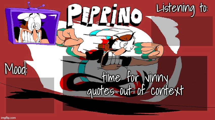 Peppino Temp (NEW) | time for vinny quotes out of context | image tagged in peppino temp new | made w/ Imgflip meme maker
