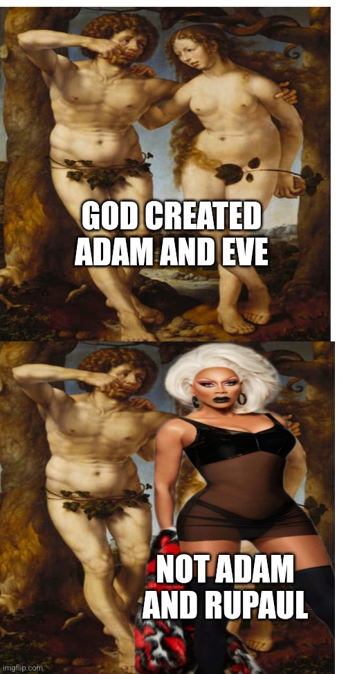 Adam and RuPaul | GOD CREATED ADAM AND EVE; NOT ADAM AND RUPAUL | image tagged in transgender,politics,god religion universe,liberal logic | made w/ Imgflip meme maker