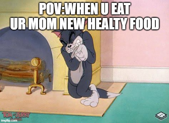 mistake | POV:WHEN U EAT UR MOM NEW HEALTY FOOD | image tagged in tom getting shot,memes,funny | made w/ Imgflip meme maker
