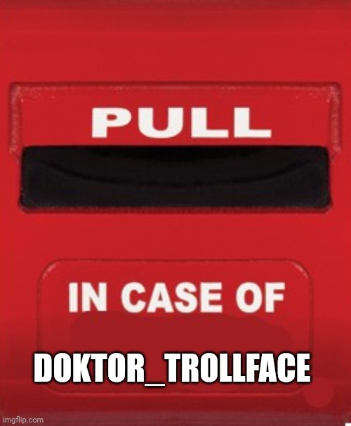 Im careful to post into this stream | DOKTOR_TROLLFACE | image tagged in fire alarm pull station blank | made w/ Imgflip meme maker