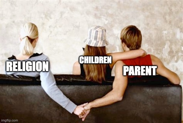 CHILDREN; RELIGION; PARENT | made w/ Imgflip meme maker