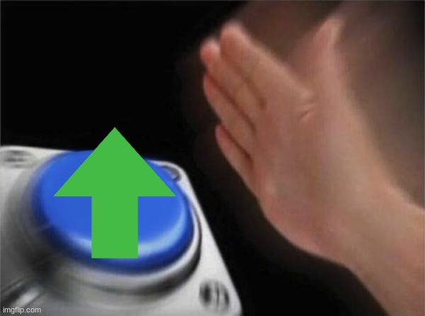 When I see a good meme: | image tagged in memes,blank nut button | made w/ Imgflip meme maker