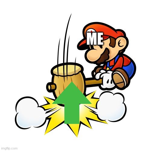 Mario Hammer Smash Meme | ME | image tagged in memes,mario hammer smash | made w/ Imgflip meme maker