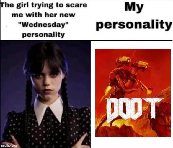 this meme sucks, but IDC | image tagged in the girl trying to scare me with her new wednesday personality | made w/ Imgflip meme maker