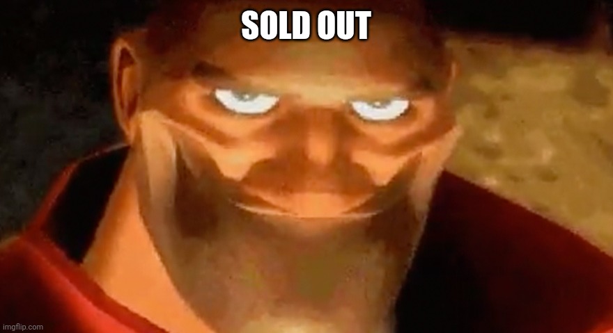 Creepy smile (heavy tf2) | SOLD OUT | image tagged in creepy smile heavy tf2 | made w/ Imgflip meme maker