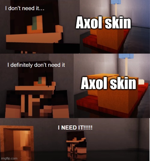 I didn't have enough V-Bucks for it ? | Axol skin; Axol skin | image tagged in zane i don't need it | made w/ Imgflip meme maker