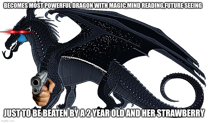 do be true | BECOMES MOST POWERFUL DRAGON WITH MAGIC,MIND READING,FUTURE SEEING; JUST TO BE BEATEN BY A 2 YEAR OLD AND HER STRAWBERRY | image tagged in darkstalker | made w/ Imgflip meme maker