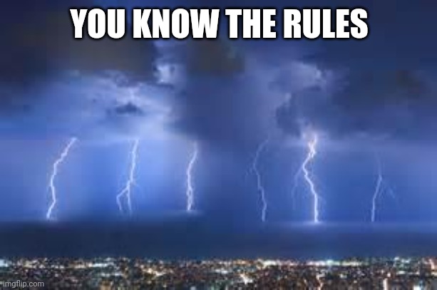 Thunderstorm | YOU KNOW THE RULES | image tagged in thunderstorm | made w/ Imgflip meme maker