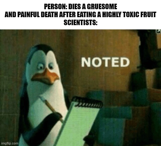Noted | image tagged in noted,madagascar penguin,scientist,funny memes | made w/ Imgflip meme maker
