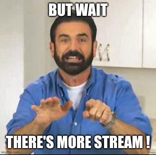 but wait there's more | BUT WAIT THERE'S MORE STREAM ! | image tagged in but wait there's more | made w/ Imgflip meme maker