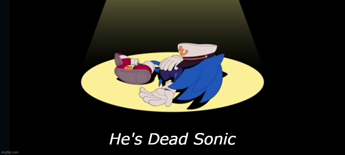 He's dead | He's Dead Sonic | image tagged in he's dead | made w/ Imgflip meme maker
