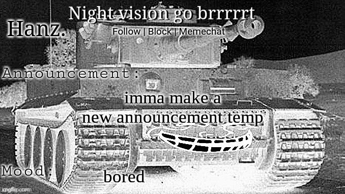 also, L new rule | imma make a new announcement temp; bored | image tagged in hanz tiger tank announcement template | made w/ Imgflip meme maker