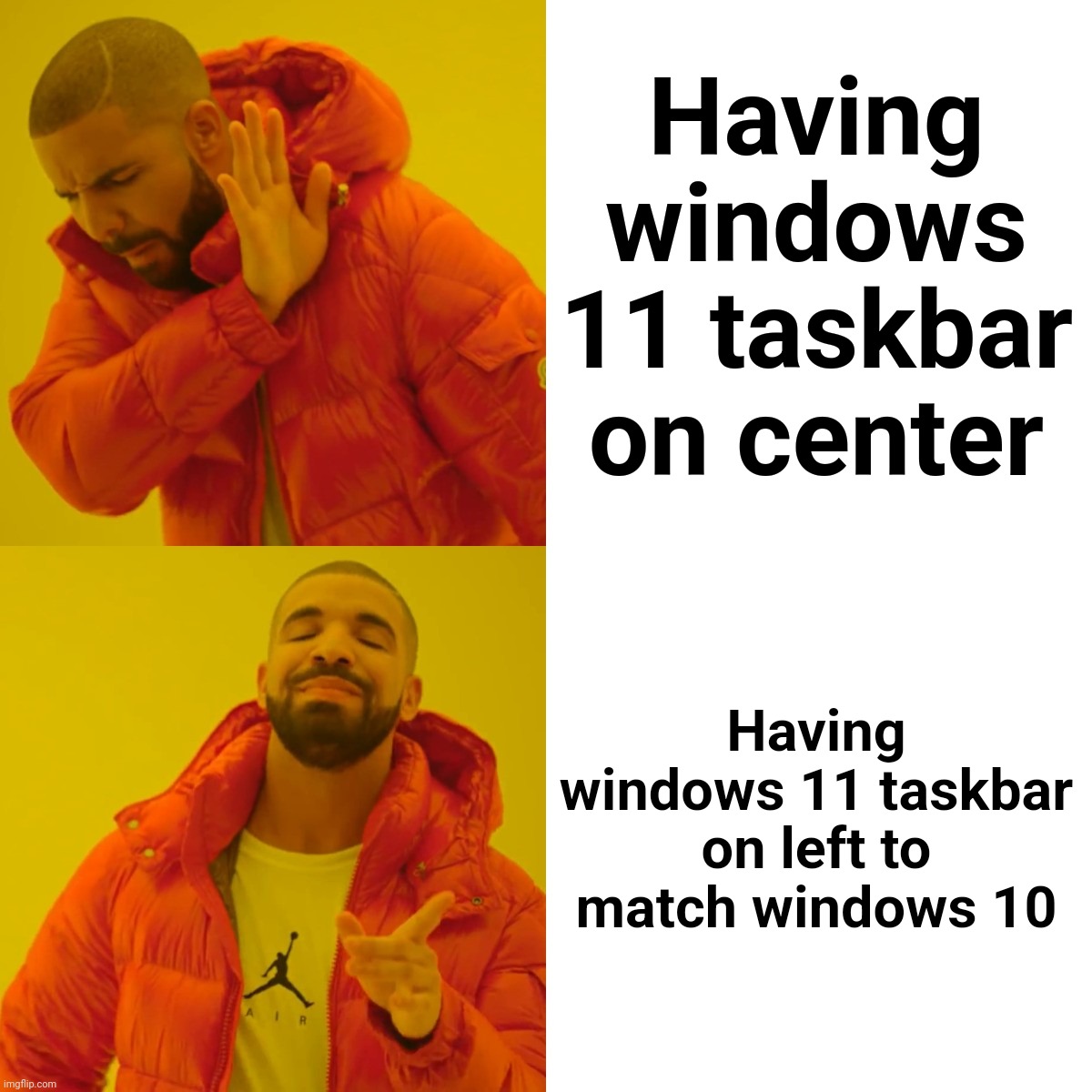 Lol | Having windows 11 taskbar on center; Having windows 11 taskbar on left to match windows 10 | image tagged in memes,drake hotline bling | made w/ Imgflip meme maker