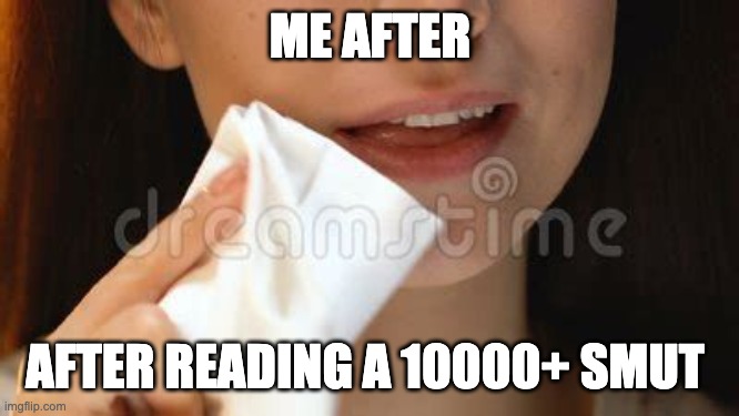 ME AFTER; AFTER READING A 10000+ SMUT | made w/ Imgflip meme maker