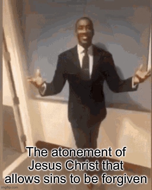 Black man in Suit | The atonement of Jesus Christ that allows sins to be forgiven | image tagged in black man in suit | made w/ Imgflip meme maker