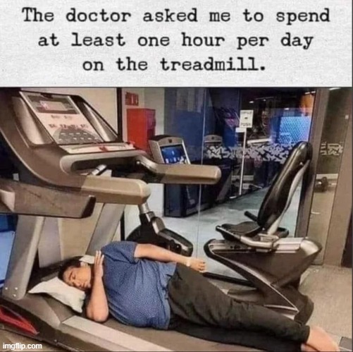 Just following instructions | image tagged in treadmill,laziness,memes | made w/ Imgflip meme maker