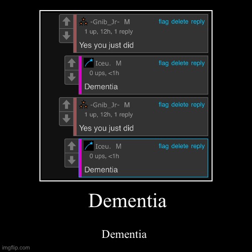 Dementia | image tagged in funny,demotivationals | made w/ Imgflip demotivational maker