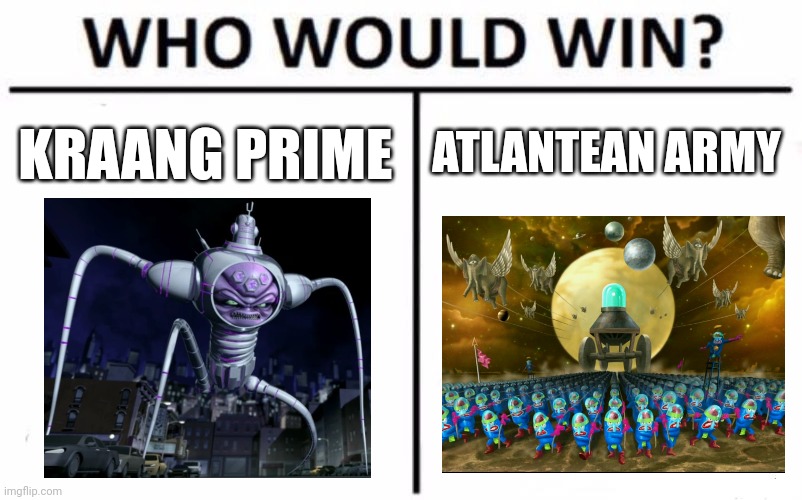 Kraang-zilla vs Bubble worshipping undersea aliens | ATLANTEAN ARMY; KRAANG PRIME | image tagged in memes,who would win | made w/ Imgflip meme maker