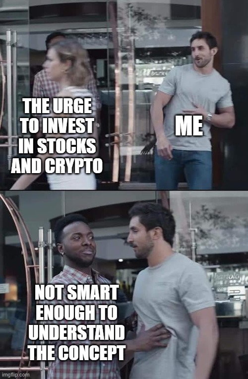 Why I don't Invest | ME; THE URGE TO INVEST IN STOCKS AND CRYPTO; NOT SMART ENOUGH TO UNDERSTAND THE CONCEPT | image tagged in black guy stopping,crypto,cryptocurrency,stocks | made w/ Imgflip meme maker