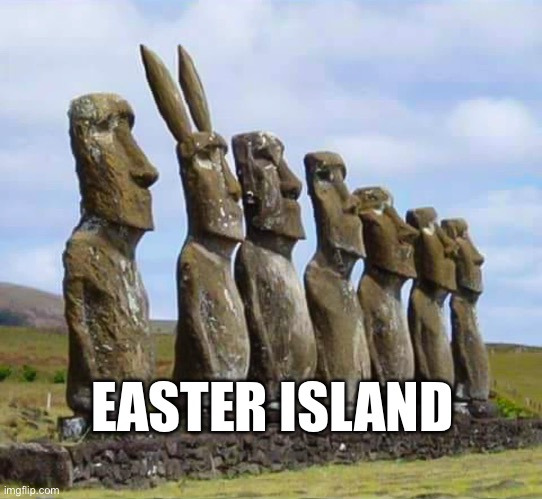 Easter Island | EASTER ISLAND | image tagged in easter,island,easter bunny | made w/ Imgflip meme maker