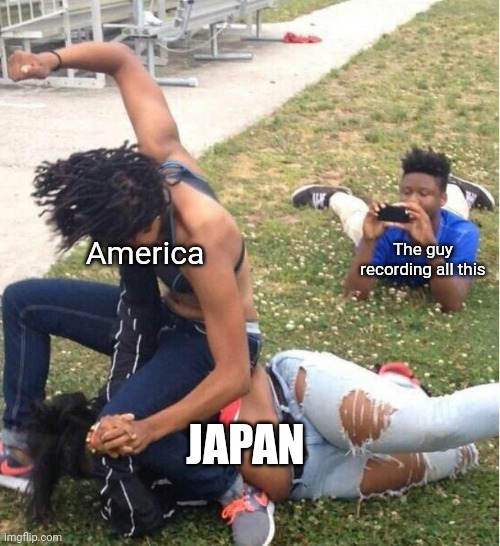 Guy recording a fight | The guy recording all this; America; JAPAN | image tagged in guy recording a fight | made w/ Imgflip meme maker