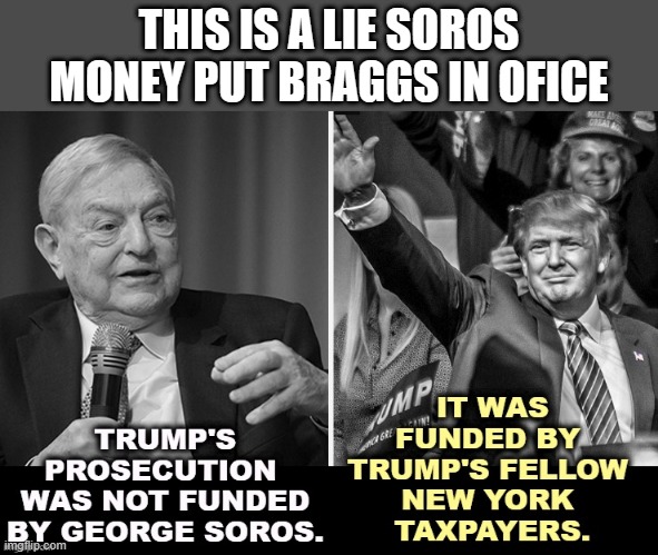 OF course its from Comments disabeled | THIS IS A LIE SOROS MONEY PUT BRAGGS IN OFICE | image tagged in democrats,liars | made w/ Imgflip meme maker