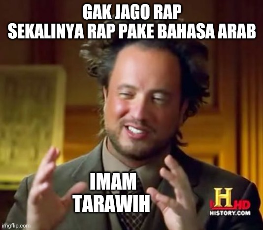 artinya apa bang messi | GAK JAGO RAP
SEKALINYA RAP PAKE BAHASA ARAB; IMAM TARAWIH | image tagged in memes,ancient aliens | made w/ Imgflip meme maker