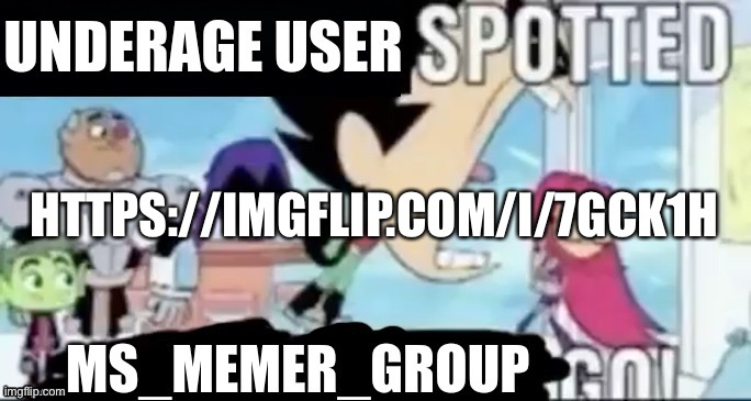 https://imgflip.com/i/7gck1h a underage weeb | HTTPS://IMGFLIP.COM/I/7GCK1H | image tagged in underage user spotted msmg go | made w/ Imgflip meme maker