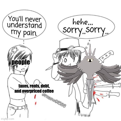 if you know the pain that is the radiance, i respect you. | people; taxes, rents, debt, and overpriced coffee | image tagged in hollow knight,the radiance,pain | made w/ Imgflip meme maker