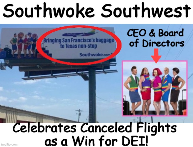 So woke, we're willing to go broke. | Southwoke Southwest; CEO & Board 
of Directors; Celebrates Canceled Flights 
as a Win for DEI! | image tagged in politics,political humor,southwoke,southwest,diversity equity inclusion,go woke go broke | made w/ Imgflip meme maker