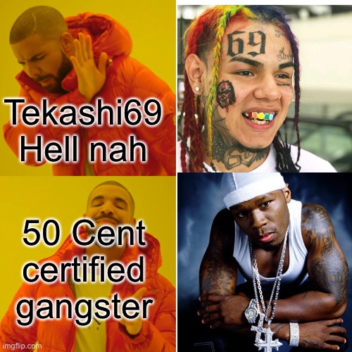 Rappers then versus rappers now | Tekashi69 Hell nah; 50 Cent certified gangster | image tagged in gangster | made w/ Imgflip meme maker