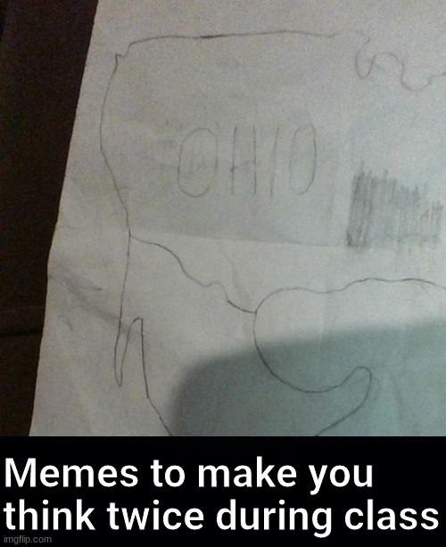 ohio | Memes to make you think twice during class | image tagged in memes-ohio | made w/ Imgflip meme maker